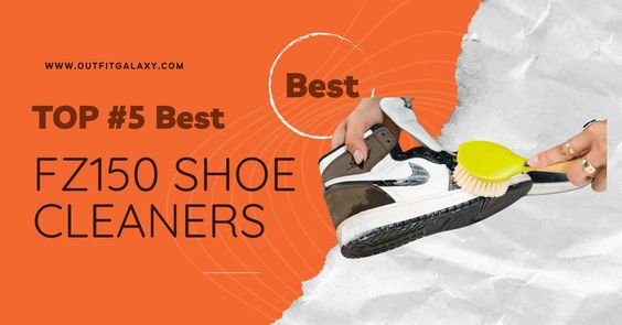 Top #5 Amazing FZ150 Shoe Cleaners - Outfit Galaxy